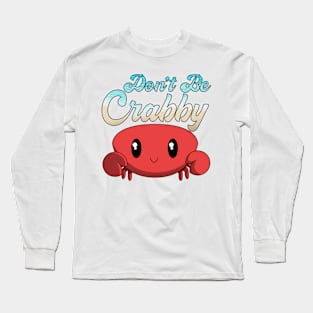 Don't Be Crabby Long Sleeve T-Shirt